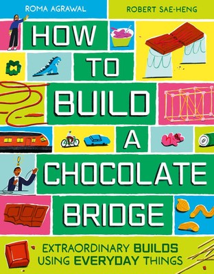 How to Build a Chocolate Bridge Extraordinary Builds Using Everyday Things Buch