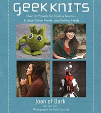 GEEK KNITS: OVER 30 PROJECTS FOR FANTASY FANATICS, SCIENCE By Toni Carr **Mint**