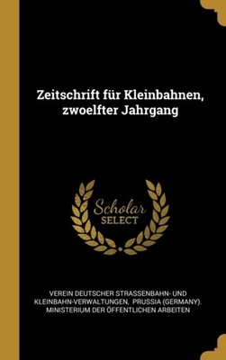 Verein Deutscher Str - Zeitschrift fr Kleinbahnen zwoelfter Jahrgang - J555z