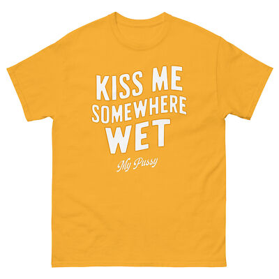 Kiss Me Somewhere Wet T-shirt, Funny T-shirt Design, Sex Design