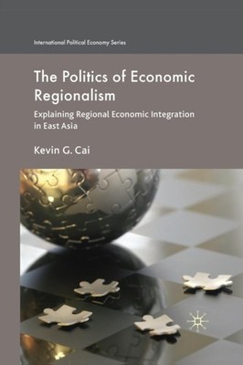 THE POLITICS OF ECONOMIC REGIONALISM : E by CAI, K. Paperback Self Help Business