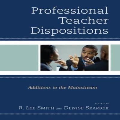 Professional Teacher Dispositions Additions to the Mainstream R.