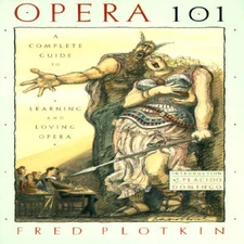 Opera 101: A Complete Guide to Learning and Loving Opera - Paperback - VERY GOOD