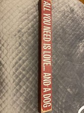 ALL YOU NEED IS LOVE... AND A DOG Primitive Wood Sign