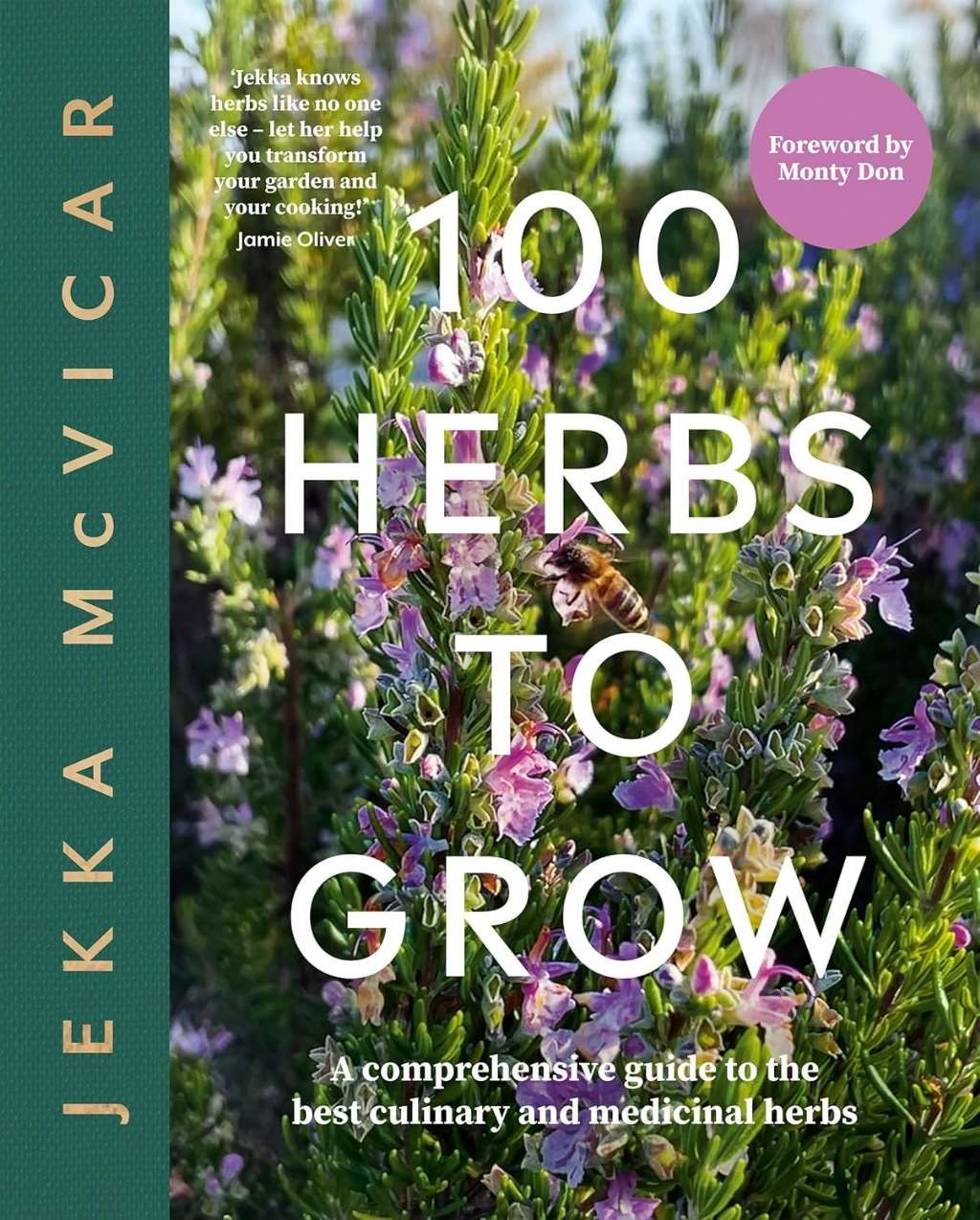 100 Herbs To Grow: A Comprehensive Guide To The Best Culinary And Medicinal Herb