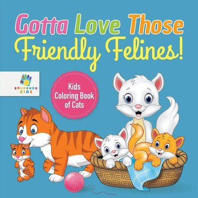 Educando Kids | Gotta Love Those Friendly Felines! Kids Coloring Book of Cats