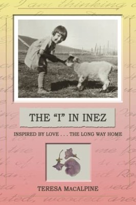 The  I  in Inez: Inspired By Love . . . The Long Way Home