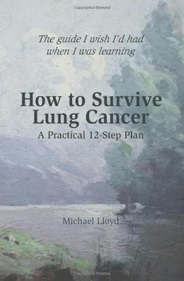 HOW TO SURVIVE LUNG CANCER - A PRACTICAL 12-STEP PLAN By Michael Lloyd BRAND NEW