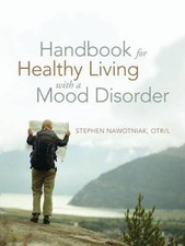 Handbook for Healthy Living with a Mood Disorder by Nawotniak Otr L., Stephen