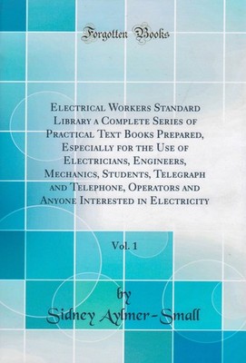 Electrical Workers Standard Library A Complete Series Of Practical Text Books Pr