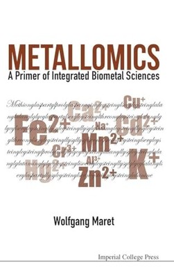 Metallomics: A Primer Of Integrated Biometal Sciences by Wolfgang Maret NEW BOO