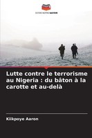 Lutte Contre Le Terrorisme Au Nigeria : Du BâTon à La Carotte Et Au-Delà | Aaron