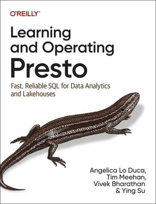 Learning and Operating Presto: Fast, Reliable SQL for Data Analytics and Lakehou