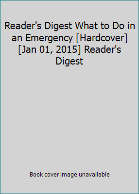 Reader's Digest What to Do in an Emergency [Hardcover] [Jan 01, 2015]...