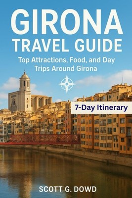 GIRONA TRAVEL GUIDE: Top Attractions, Food, and Day Trips Around Girona (The Com