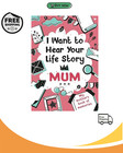 I Want to Hear Your Life Story Mum: My Mother’S Book of Memories.