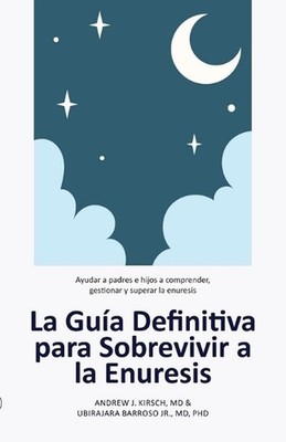 La Gua Definitiva para Sobrevivir a la Enuresis: Ayudar a padres e hijos a compr