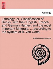 Lithology; Or, Classification of Rocks, with Their English, French, and German N