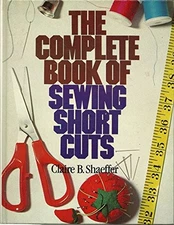 THE COMPLETE BOOK OF SEWING SHORTCUTS By Claire B Shaeffer - Hardcover EXCELLENT