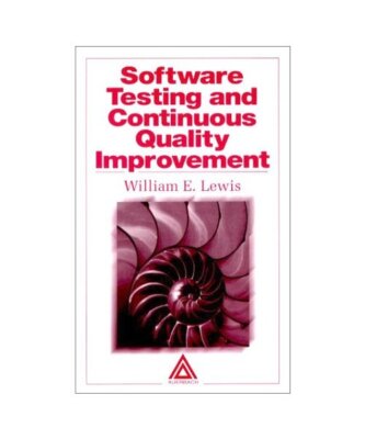 Software Testing and Continuous Quality Improvement, William E. Lewis