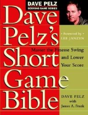 Dave Pelz's Short Game Bible: Master the Finesse Swing and Lower You - VERY GOOD