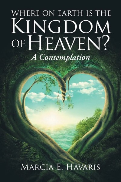Where On Earth Is The Kingdom Of Heaven? A Contemplation Marcia E. Havaris Buch-image