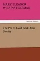 Mary Eleanor Wilkins Freeman | The Pot Of Go*D And Other Stories | Taschenbuch