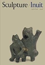 SCULPTURE/ INUIT--SCULPTURE OF THE INUIT: MASTERWORKS OF By William E. Taylor