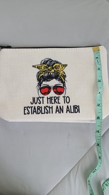 Just Here to Establish an Alibi Make up Bag