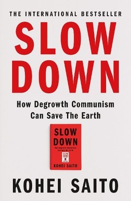 Slow Down: How Degrowth Communism Can ..., Saito, Kohei