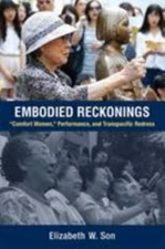 Embodied Reckonings: “Comfort Women,” Performance, and Transpacific Redress by 