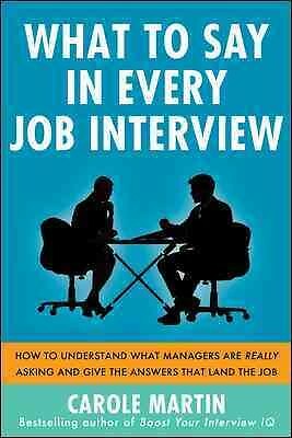 What to Say in Every Job Interview : How to Understand What Managers Are Real...