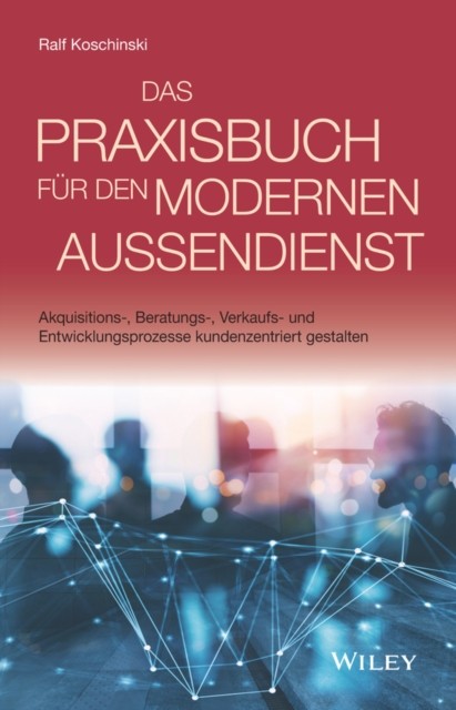 Das Praxisbuch für den modernen Außendienst: Akquisitions-, Beratungs-, Verkaufs