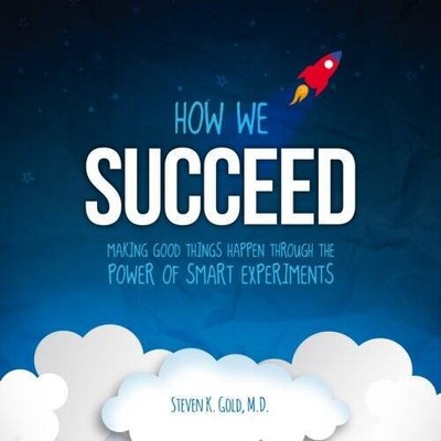 How We Succeed: Making Good Things Happen Through the Power of Smart Expe - GOOD