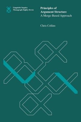 Principles of Argument Structure: A Merge-Based Approach by Chris Collins Paperb