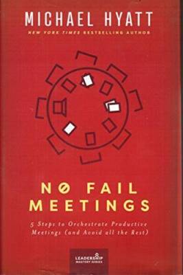 No Fail Meetings: 5 Steps to Orchestrate Productive Meetings (and Avoid a - GOOD