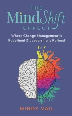 The MindShift Effect: Where Change Management is Redefined and Leadership is Ref