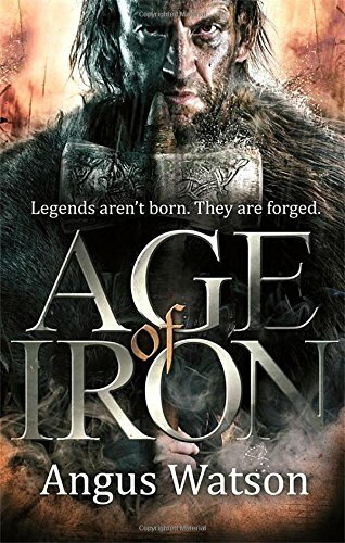 Age of Iron (The Iron Age Trilogy) By Angus Watson