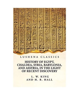 History of Egypt, Chaldea, Syria, Babylonia, and Assyria, in the Light of Recent