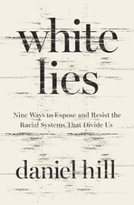 Image of White Lies: Nine Ways to Expose and Resist the Racial Systems That Divide Us