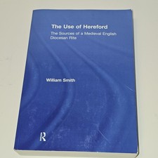 The Use of Hereford: Sources of a Medieval English Diocesan Rite William Smith 