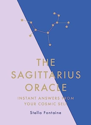Sagittarius Oracle : Instant Answers from Your Cosmic Self by Stella Fontaine...