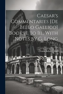 Caesar - 's Commentaries De Bello Gallico Books I. to Iii. With Not - X555z