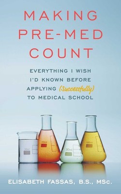 Making Pre-Med Count: Everything I wish I'd known before applying (successful...