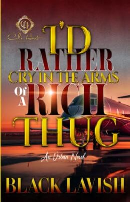 Lavish - I'd Rather Cry In The Arms Of A Rich Thug  An Urban Novel - N - X555z