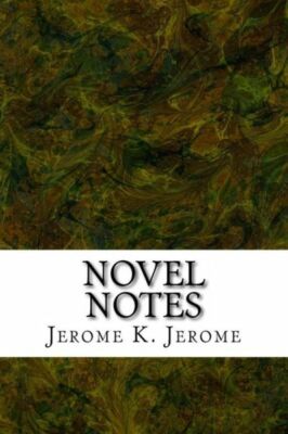 Novel Notes: (Jerome K  Jerome Classics Collection)