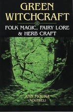 Green Witchcraft: Folk Magic, Fairy Lore & Herb Craft [Green Witchcraft Series, 