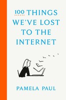 100 Things We've Lost To The Internet | Pamela Paul | Englisch | Buch | 2021