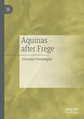 Aquinas after Frege by Giovanni Ventimiglia (English) Paperback Book