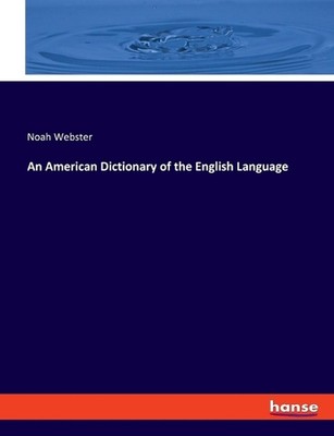 An American Dictionary of the English Language by Noah Webster (English) Paperba